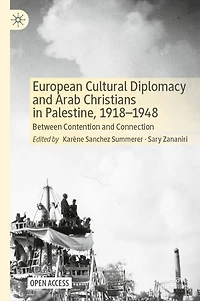 European Cultural Diplomacy and Arab Christians in Palestine, 1918-1948: Between Contention and Connection