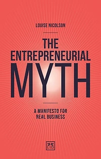 The Entrepreneurial Myth: A Manifesto For Real Business