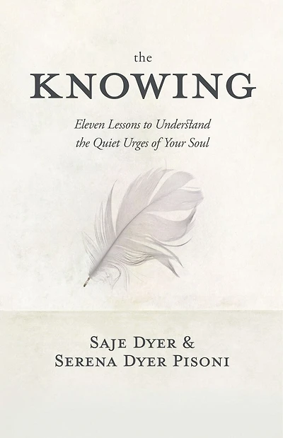 the Knowing: 11 Lessons to Understand Quiet Urges of Your Soul
