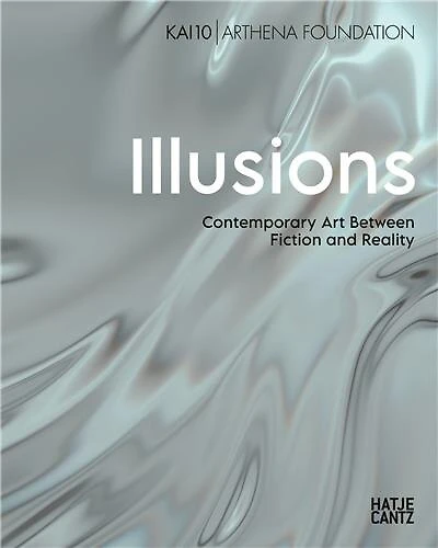 Illusions: Contemporary Art Between Fiction and Reality