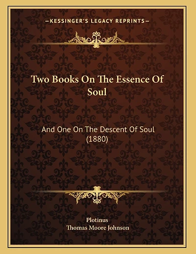 Two Books On The Essence Of Soul: And One On The Descent Of Soul (1880)