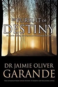 In Pursuit of Destiny: 10 keys to fulfilling your purpose and transforming your life