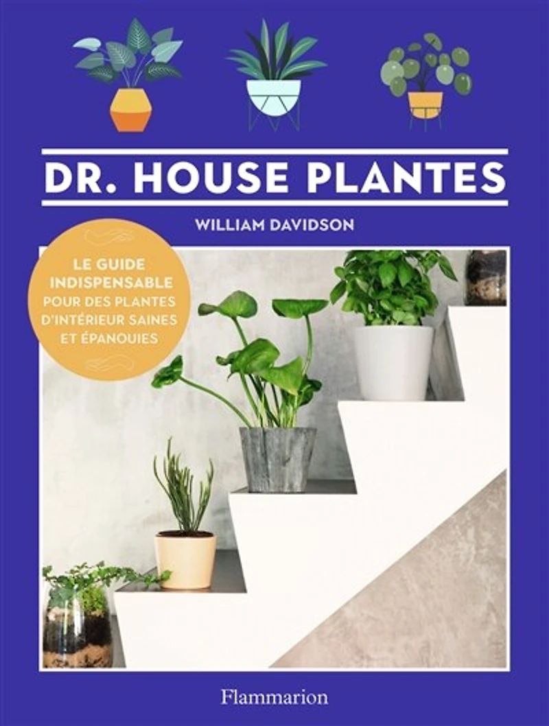 Dr. House plantes : le guide indispensable pour des plantes d'intérieur saines et épanouies: le guide indispensable pour des plantes d'intérieur saines et épanouies