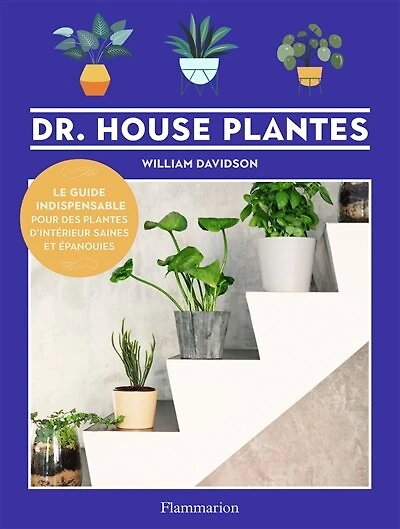 Dr. House plantes : le guide indispensable pour des plantes d'intérieur saines et épanouies: le guide indispensable pour des plantes d'intérieur saines et épanouies