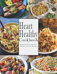 Heart -Healthy Cookbook: Perfectly Portioned Low Sodium, Low Fat Recipes