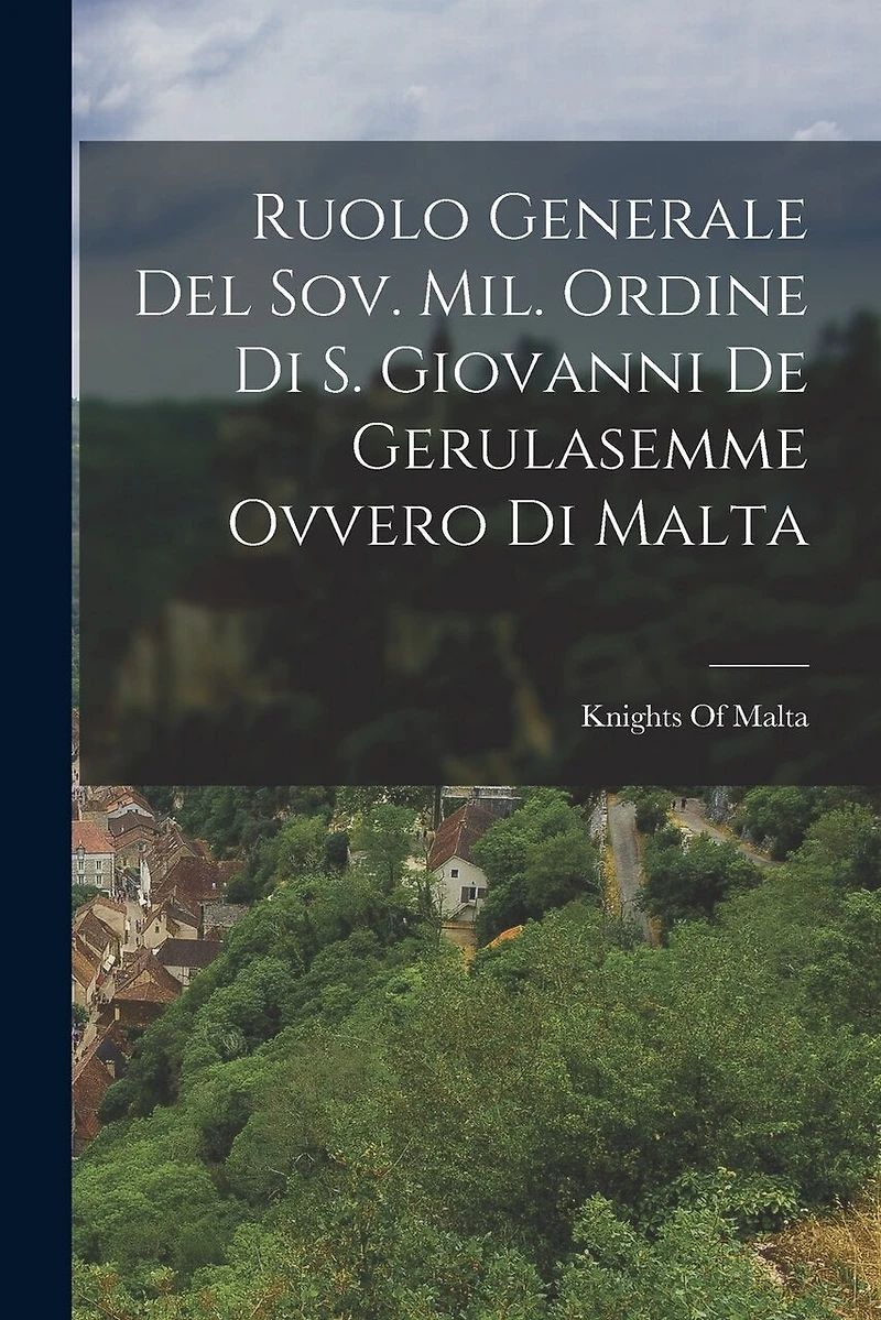 Ruolo Generale Del Sov. Mil. Ordine Di S. Giovanni De Gerulasemme Ovvero Di Malta