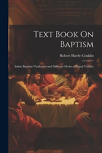 Text Book On Baptism: Infant Baptism Vindicated and Different Modes of Equal Validity