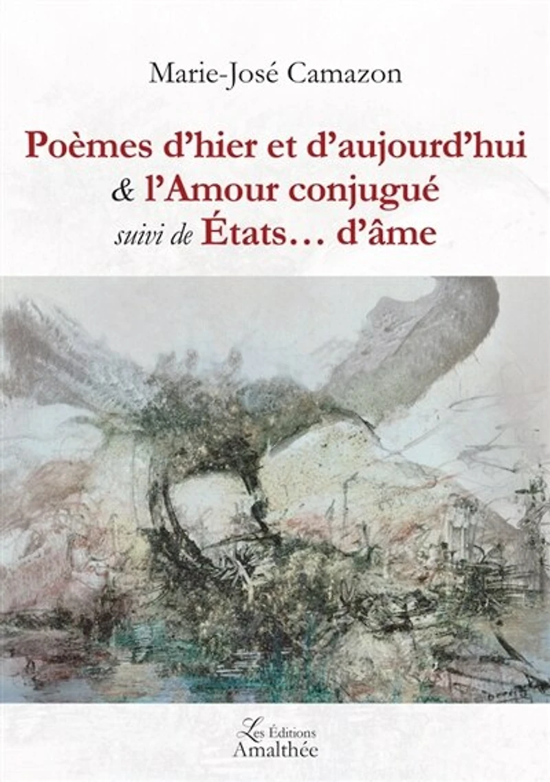 Poèmes d hier et aujourd hui & l Amour conjugué suivi de Etats âme
