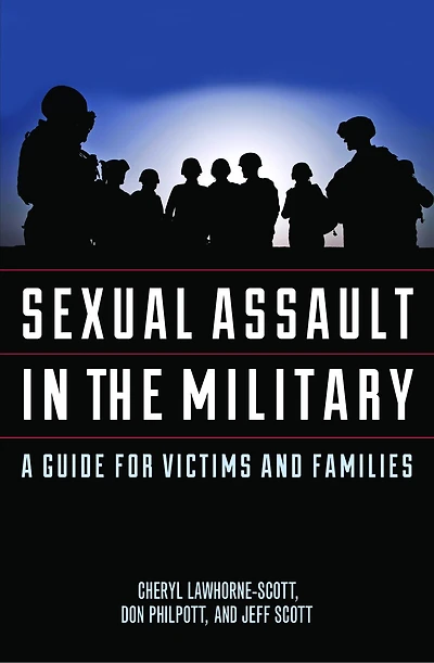 Sexual Assault In The Military: A Guide For Victims And Families