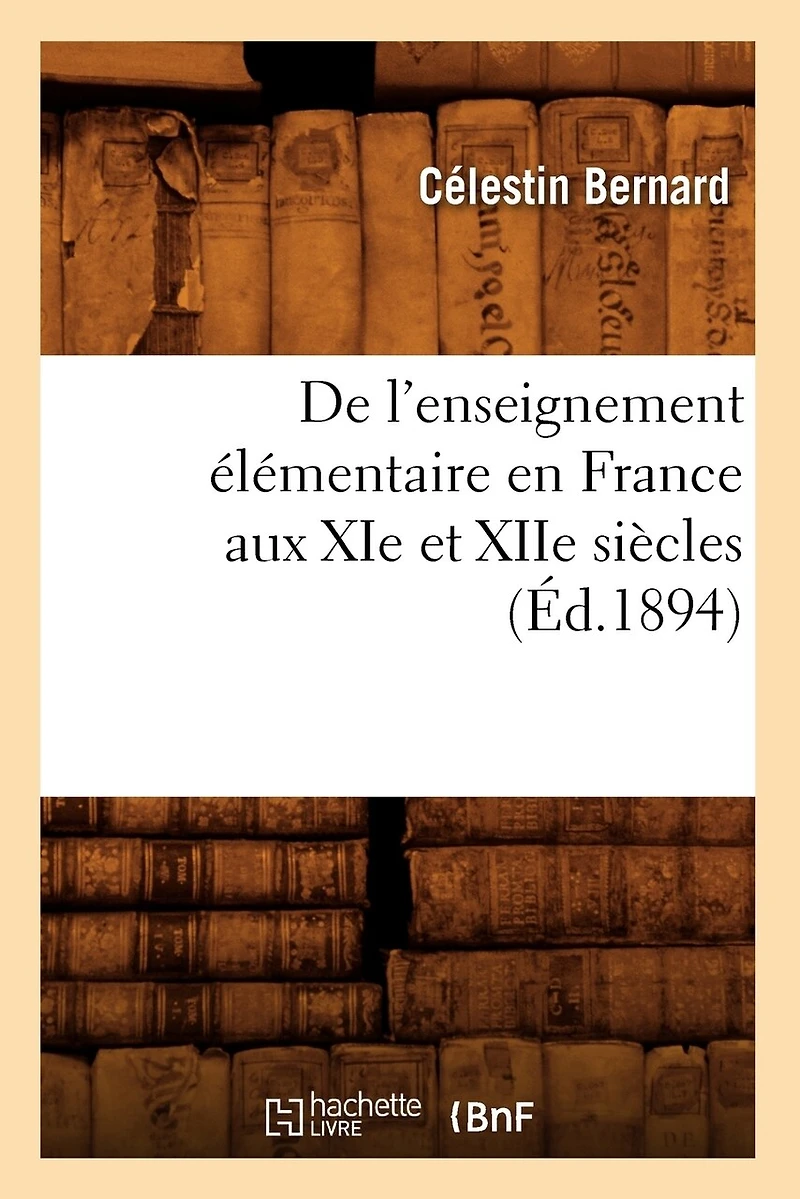 De l'Enseignement Élémentaire en France, aux Xie Et Xiie Siècles (Classic Reprint)