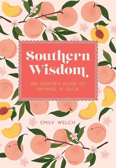 Southern Wisdom: An Insider’s Guide to Sayings ’n’ Such