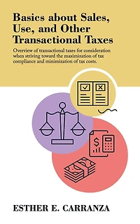 Basics About Sales, Use, and Other Transactional Taxes: Overview of Transactional Taxes for Consideration When Striving Toward the Maximization of Tax Compliance and Minimization of Tax Costs.