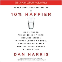 10% Happier Revised Edition: How I Tamed the Voice My Head, Reduced Stress Without Losing Edge, and Found Self-Help That Actually Works--A True Story