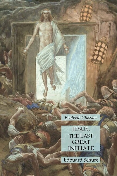 Jesus, the Last Great Initiate: Esoteric Classics