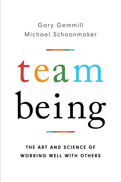 Team Being: The Art And Science Of Working Well With Others