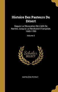 Histoire Des Pasteurs Du Désert: Depuis La Révocation De L'édit Nantes Jusqu'a Révolution Française, 1685-1789; Volume 2
