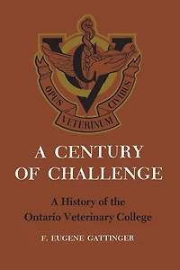 A Century of Challenge: History the Ontario Veterinary College