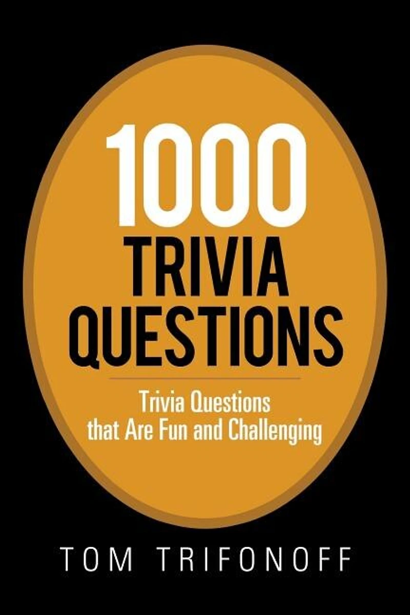 1000 Trivia Questions: Questions That Are Fun and Challenging