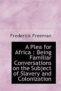 A Plea for Africa, Being Familiar Conversations on the Subject of Slavery and Colonization, <originally Published Under Title "Yaradee.">