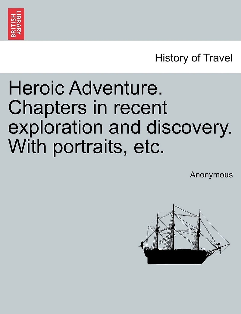 Heroic Adventure: Chapters Recent Exploration and Discovery