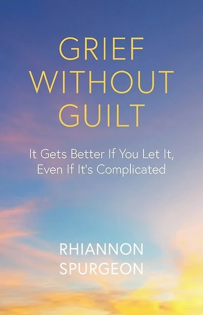 Grief Without Guilt: It Gets Better If You Let It, Even If It's Complicated