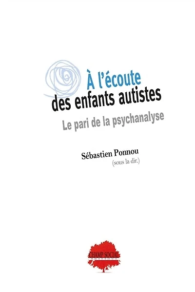 A l'écoute des enfants autistes: le pari de la psychanalyse