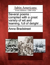 Several Poems Compiled With Great Variety of wit and Learning, Full Delight; Wherein Especially is Contained, a Compleat Discourse Description the Four Elements, Constitutions, Ages man, Seasons Year