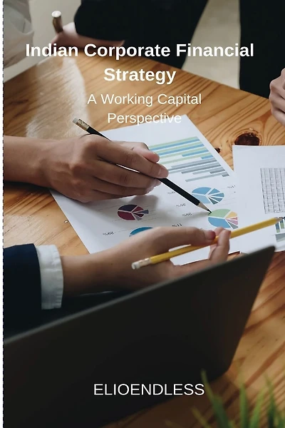 Indian Corporate Financial Strategy: A Working Capital Perspective