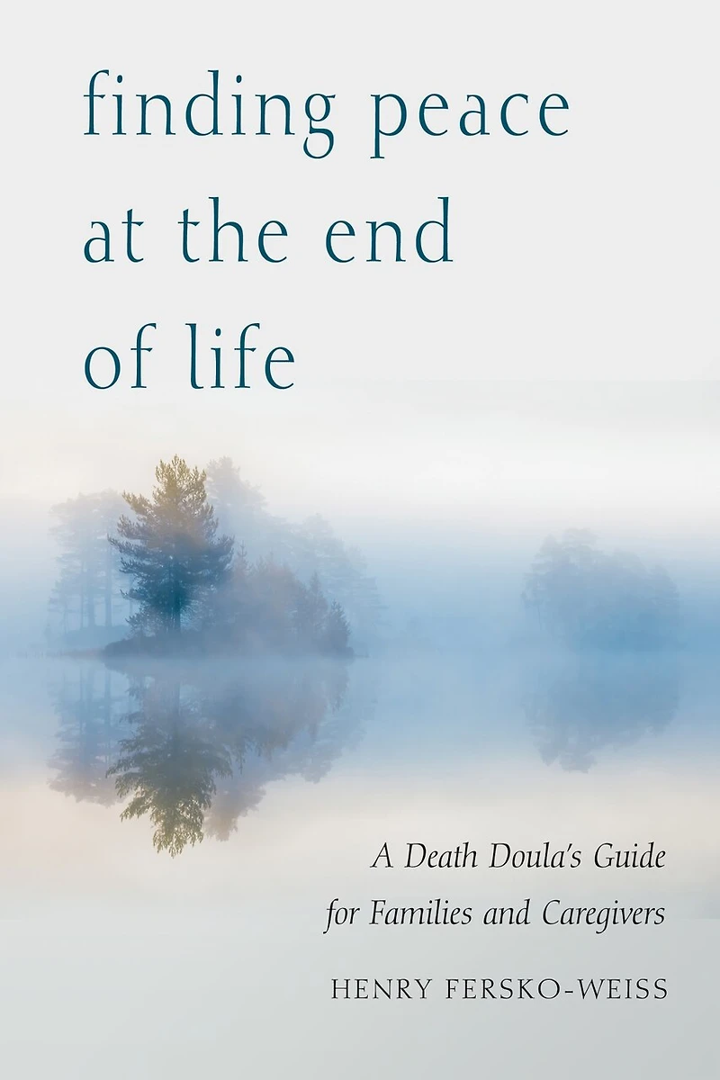 Finding Peace At The End Of Life: A Death Doula's Guide For Families And Caregivers