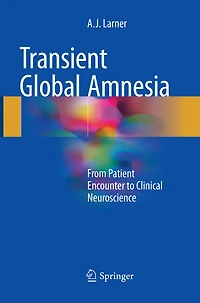 Transient Global Amnesia: From Patient Encounter to Clinical Neuroscience
