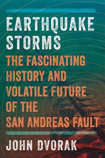Earthquake Storms: The Fascinating History And Volatile Future Of The San Andreas F