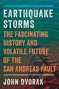 Earthquake Storms: The Fascinating History And Volatile Future Of The San Andreas F