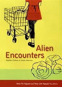 Alien Encounters: Popular Culture Asian America