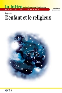 Lettre de l'enfance et de l'adolescence (La), n°74. L'enfant et le religieux