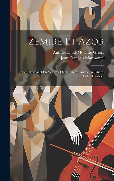 Zemire Et Azor: Comédie-ballet En Vers En Quatre Actes