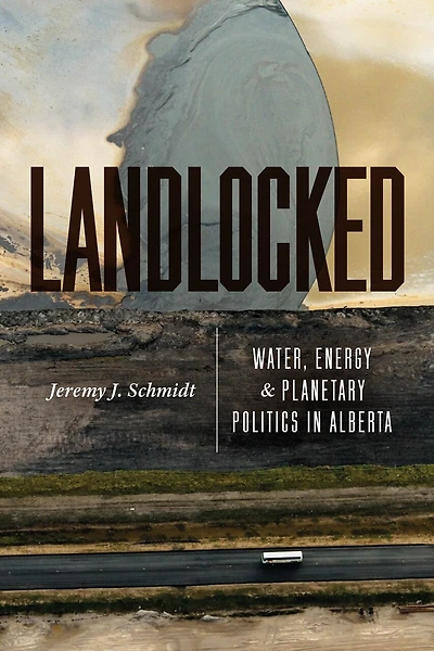 Landlocked: Water, Energy, and Planetary Politics in Alberta