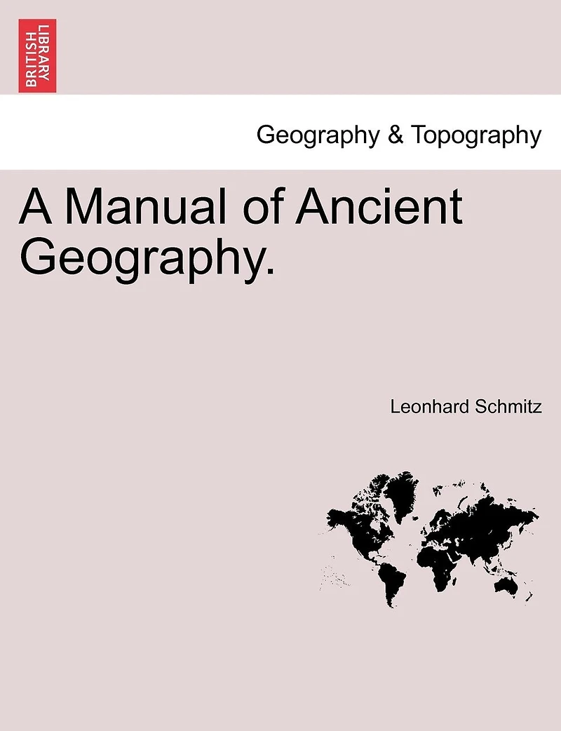 A Manual of Ancient Geography: With Map Showing the Retreat 10,000 Greeks Under Xenophon