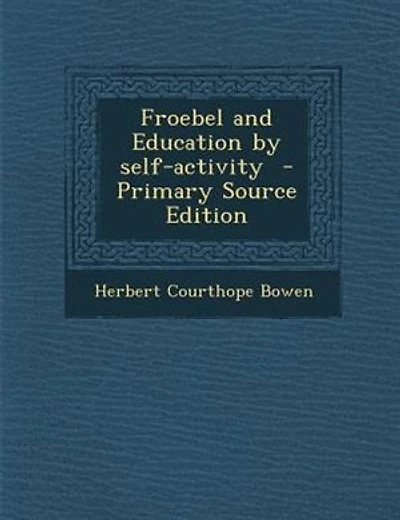 Froebel and Education by self-activity - Primary Source Edition