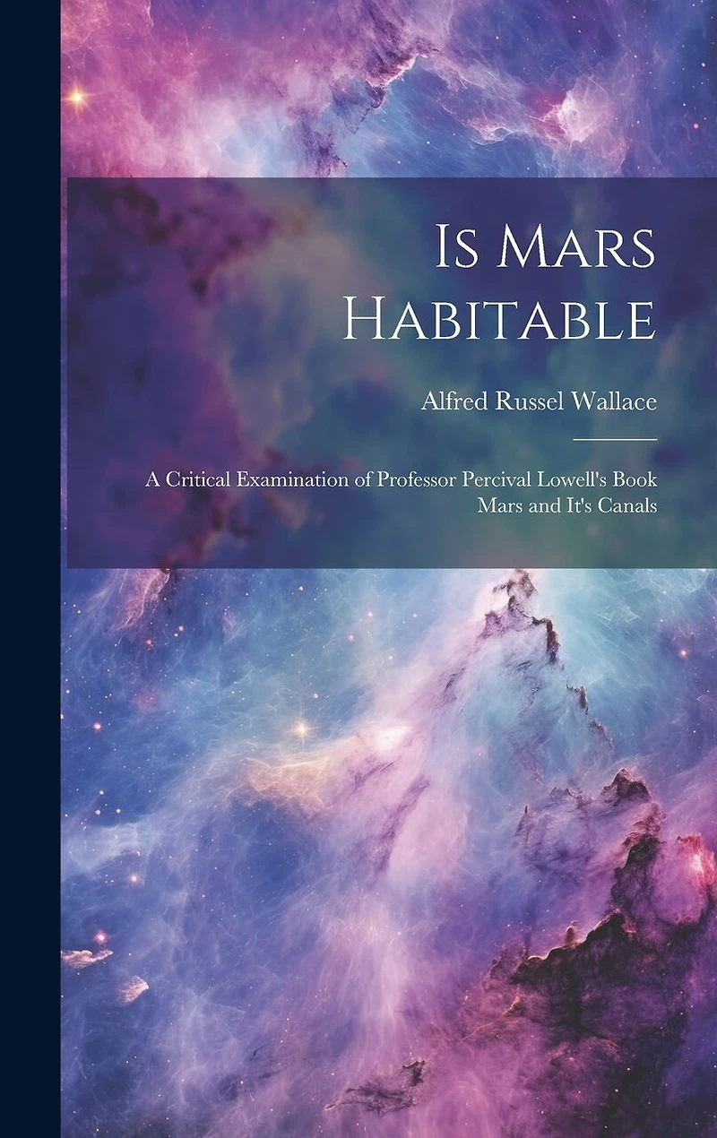 Is Mars Habitable: A Critical Examination of Professor Percival Lowell's Book Mars and It's Canals