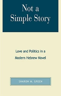 Not a Simple Story: Love and Politics Modern Hebrew Novel