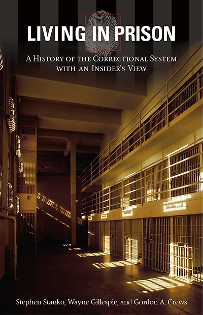 Living in Prison: A History of the Correctional System with an Insider's View