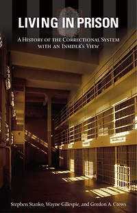 Living in Prison: A History of the Correctional System with an Insider's View