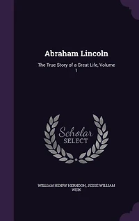 Abraham Lincoln: The True Story of a Great Life
