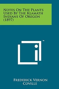 Notes on the Plants Used by the Klamath Indians of Oregon (1897)