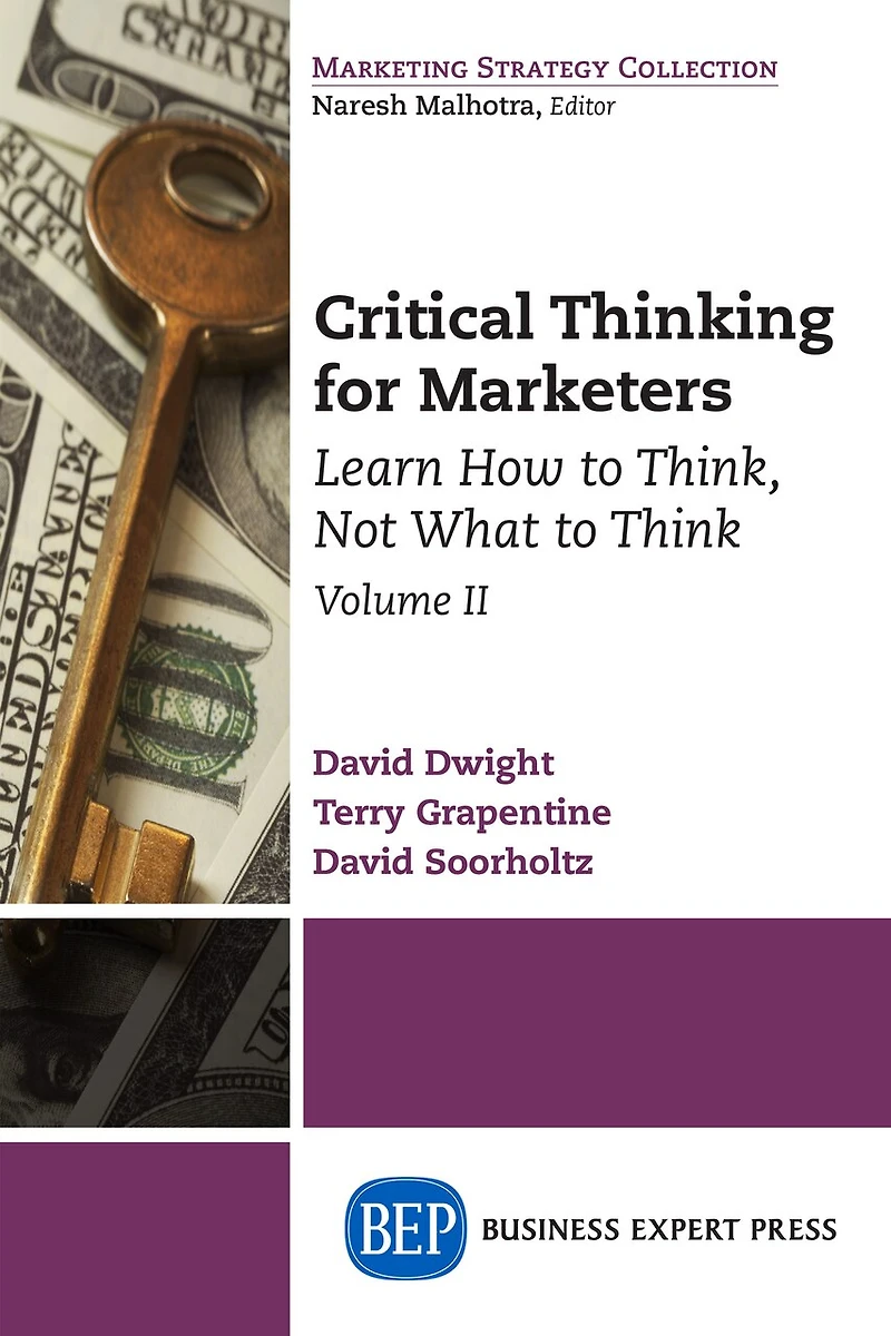 Critical Thinking for Marketers, Volume II: Learn How to Think, Not What Think