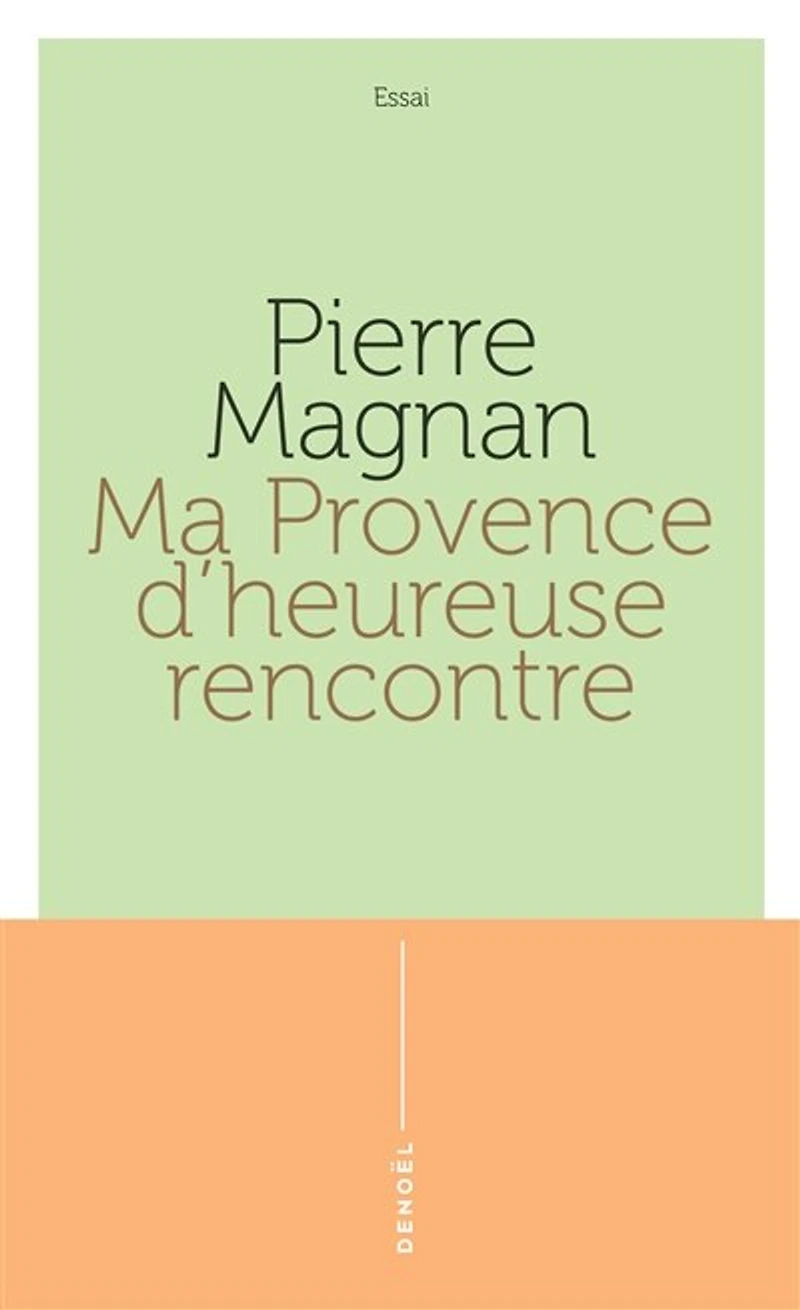 Ma Provence d'heureuse rencontre : guide secret: secret