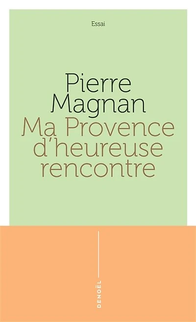 Ma Provence d'heureuse rencontre : guide secret: secret