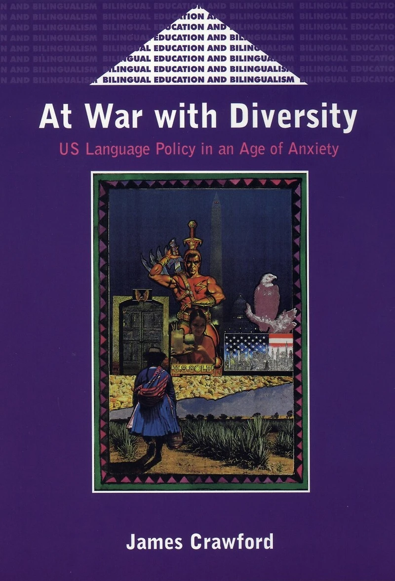 At War with Diversity: US Language Policy in an Age of Anxiety