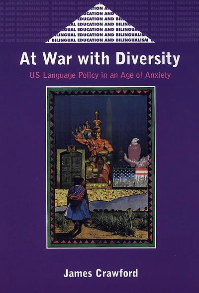 At War with Diversity: US Language Policy in an Age of Anxiety
