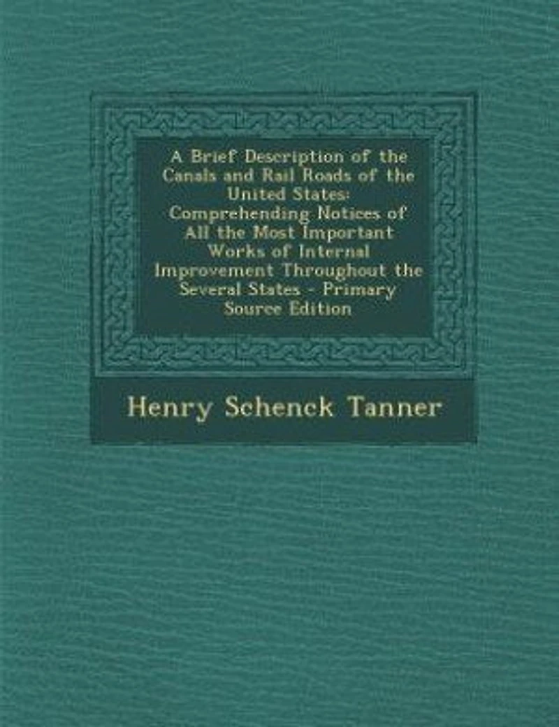 A Brief Description of the Canals and Rail Roads United States: Comprehending Notices All Most Important Works Internal Improvement Throughout Severa